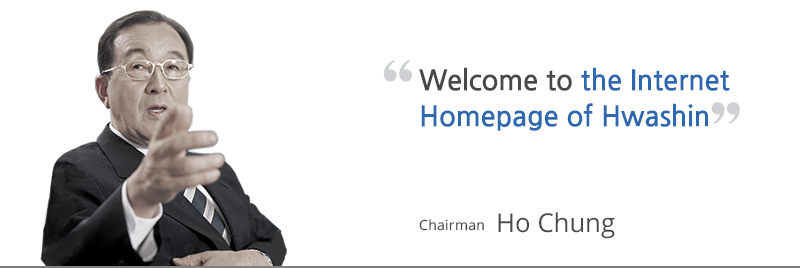 Welcome to the Internet Homepage of Hwashin. chairman Ho Chung